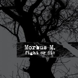 Morbus M. - Fight Or Die (2016)