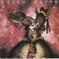 Ether Bunny - Papa Woody (1996)