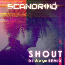 Scandroid - Shout (DJ Stranger Remix) (2017) [Single]