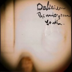 The Underground Youth - Delirium (2016) [Reissue]