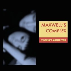 Maxwell's Complex - It Doesn't Matter Two (2014) [Single]