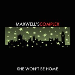 Maxwell's Complex - She Won't Be Home (2012) [Single]