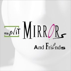 Split Mirrors - Split Mirrors And Friends (2017)