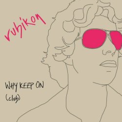 Rubikon - Why Keep On (Club) (2008) [Single]