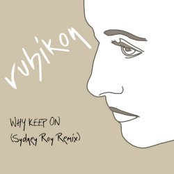 Rubikon - Why Keep On (Sydney Roy Remix) (2008) [Single]