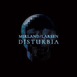 Mirland/Larsen - Disturbia (2018)