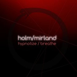 Holm/Mirland - Hypnotize / Breathe (2015) [Single]