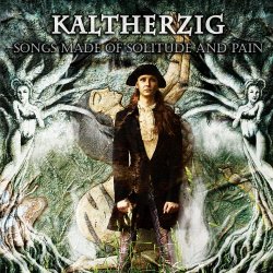 Kaltherzig - Songs Made Of Solitude And Pain (2014)