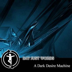 Say Just Words - A Dark Desire Machine (2007) [Demo]