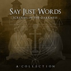 Say Just Words - Screams In The Darkness: A Collection (2012)