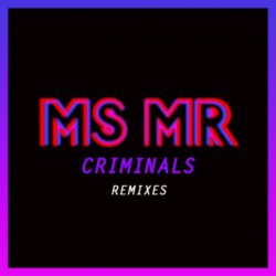 MS MR - Criminals (Remixes) (2015) [Single]