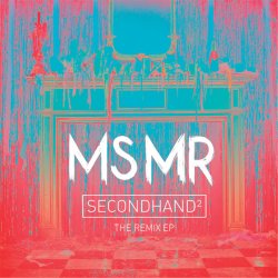 MS MR - Secondhand²: The Remixes (2014) [EP]