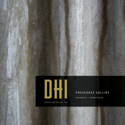 DHI (Death And Horror Inc) - Pressures Collide (Expanded + Remastered) (2008)