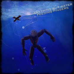 Feeding Fingers - Anything But Water (2010)