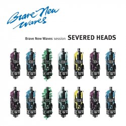 Severed Heads - Brave New Waves Session (2018)