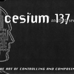 Cesium_137 - The Art Of Controlling And Composing (1999) [EP]