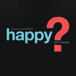 Cause And Effect - Happy? (Dirty 8VA Mix) (2010) [Single]