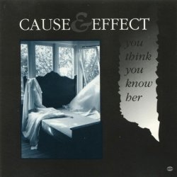 Cause And Effect - You Think You Know Her (1990) [Single]