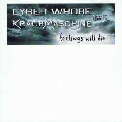 Cyber Whore Meets Krachmaschine - Feelings Will Die (2006)