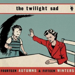 The Twilight Sad - Fourteen Autumns And Fifteen Winters (2014) [2CD Remastered]