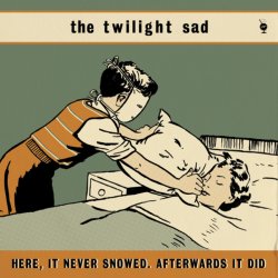 The Twilight Sad - Here, It Never Snowed, Afterwards It Did (2008) [EP]