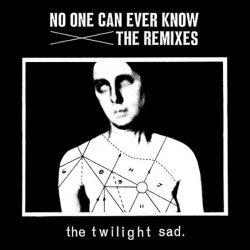 The Twilight Sad - No One Can Ever Know: The Remixes (2012)