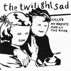 The Twilight Sad - The Twilight Sad Killed My Parents And Hit The Road (2008)