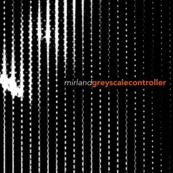 Mirland - Greyscale Controller (2016) [EP]