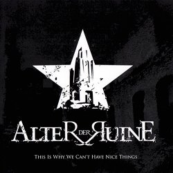 Alter Der Ruine - This Is Why We Can't Have Nice Things (2010) [2CD]