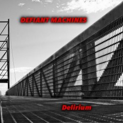 Defiant Machines - Delirium (2018)