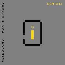 Metroland - Man In A Frame (Remixes) (2018) [Single]