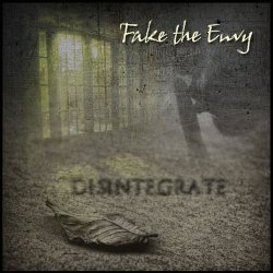 Fake The Envy - Disintegrate (2012)