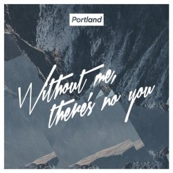Portland - Without Me, There's No You (2017) [Single]