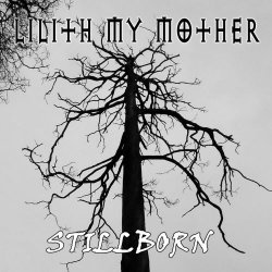 Lilith My Mother - Stillborn (2018)