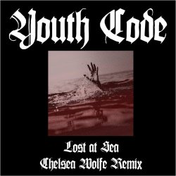 Youth Code - Lost At Sea (Chelsea Wolfe Remix) (2017) [Single]
