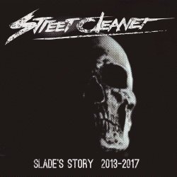 Street Cleaner - Slade's Story 2013-2017 (2018)