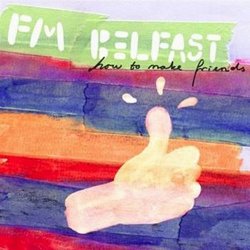 FM Belfast - How To Make Friends (2008)