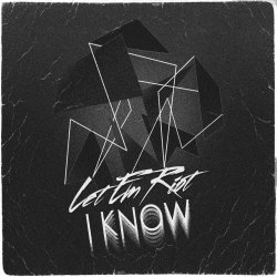 Let Em Riot - I Know (2013) [Single]