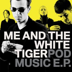 Me And The White Tiger - Pod Music (2009) [EP]