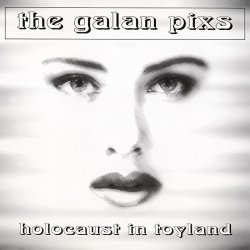 The Galan Pixs - Holocaust In Toyland (1994) [Single]