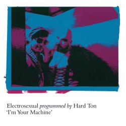 Electrosexual - I'm Your Machine (feat. Hard Ton) (2016) [Single]