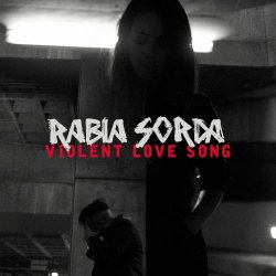 Rabia Sorda - Violent Love Song (2018) [Single]