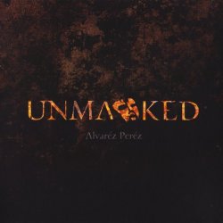 Alvaréz Peréz - Unmasked (2008)