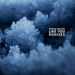 Mirum Mulier - Like You Remixes (2017) [EP]