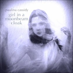 Paulina Cassidy - Girl In A Moonbeam Cloak (2012)