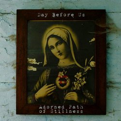 Day Before Us - Adorned Path Of Stillness (2018)