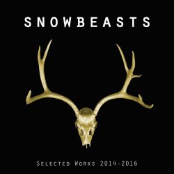 Snowbeasts - Selected Works 2014-2016 (2016)