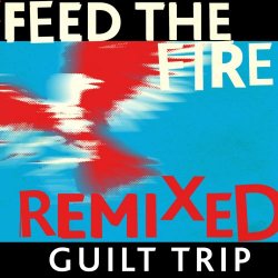 Guilt Trip - Feed The Fire Remixed (2012) [EP]