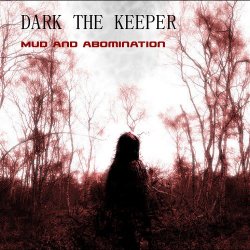 Dark The Keeper - Mud And Abomination (2018) [EP]