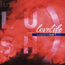 VA - Lovelife, A Homage To Lush (2018)